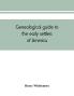 Genealogical guide to the early settlers of America
