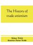 The history of trade unionism