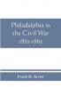 Philadelphia in the Civil War 1861-1865