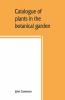 Catalogue Of Plants In The Botanical Garden. Bangalore And Its Vicinity
