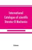 International catalogue of scientific literatur; B Mechanics