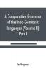 A comparative grammar of the Indo-Germanic languages. A concise exposition of the history of Sanskrit Old Iranian (Avestic and Old Persian) Old Armenian Old Greek Latin Umbrian-Samnitic Old Irish Gothic Old High German Lithuanian and Old (Volume I