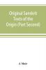 Original Sanskrit Texts of the Origin and history of the people of India their religion and institutions. (Part Second) The Trans Himalayan Origin of the Hindus and their Affinity with the western Branches of the Arian Race.