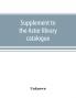 Supplement to the Astor library catalogue