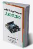 A Birds Eye View on ARDUINO