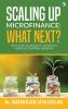 Scaling up Microfinance: What Next? : Top 10 focus areas to achieve a Purpose Centred Growth
