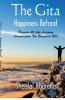 The Gita Happiness Retreat : Discover 40 Life Learning Lessons from The Bhagavad Gita
