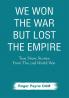 We Won the War but Lost the Empire : True Short Stories From The Second World War As Told by the People Who were There