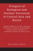 Prospect of Biological and Nuclear Terrorism in Central Asia and Russia : Foreign Fighters the ISIS Chechens Extremists Katibat-i-Imam Bukhari Group Islamic Movement of Uzbekistan and the Al Nusra Front