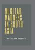 Nuclear Madness in South Asia