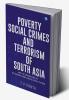 Poverty Social Crimes and Terrorism of South Asia