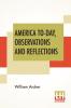 America To-Day Observations And Reflections