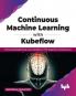 Continuous Machine Learning with Kubeflow