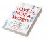 Love Is Not A Word The Culture And Politics Of Desire