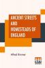 Ancient Streets And Homesteads Of England