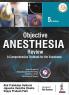 OBJECTIVE ANESTHESIA REVIEW: A COMPREHENSIVE TEXTBOOK FOR THE EXAMINEES