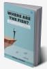 Where are the fish? Perfect Guide to Attract New Clients & Customers
