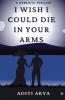 I wish I could die in your arms