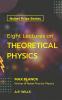 Eight Lectures Theoretical Physics