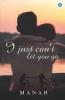 I Just Can'T Let You Go