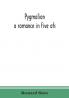 Pygmalion : a romance in five ats