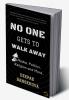 No One Gets To Walk Away
