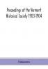 Proceedings of the Vermont Historical Society 1903-1904 with Amended Constitution and List of Members