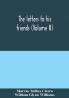 The letters to his friends (Volume II)