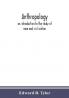 Anthropology: an introduction to the study of man and civilization