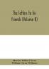 The letters to his friends (Volume II)