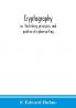 Cryptography : or The history principles and practice of cipher-writing