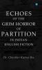 Echoes of the Grim Horror of Partition in Indian English Fiction