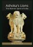 Ashoka's Lions : The Warrior Spirit of India