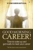 Good Morning Career!: Time to wake up and get ready to meet your career