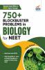 750+ Blockbuster Problems in Biology for NEET