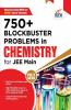 750+ Blockbuster Problems in Chemistry for JEE Main