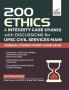 200 Ethics & Integrity Case Studies with Discussions for UPSC Civil Services Main General Studies Paper 4 Exam | CSE | IAS & State Administrative Exams | State PSC Exams