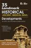 35 Landmark Historical (Ancient/ Medieval India) Developments for UPSC IAS/ IPS Prelim & Main Exams