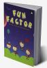FUN FACTOR