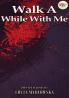 WALK A WHILE WITH ME