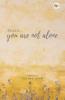 BECAUSE YOU ARE NOT ALONE