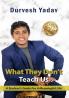 What They Don’t Teach Us: A Student’s Guide For A Meaningful Life