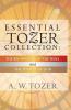 Essential Tozer Collection - The Pursuit of God & The Purpose of Man