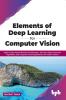 Elements of Deep Learning for Computer Vision