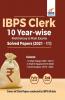 IBPS Clerk 10 Year-wise Preliminary & Main Exams Solved Papers (2021 - 11) 3rd Edition