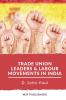 Trade Union leaders and labour movements in india