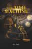The Time Machine: H. G. Wells' recollects A Time Traveller's Journey through the Four Dimensions the Space-Time Continuum and Future Utopian Civilizations