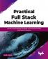 Practical Full Stack Machine Learning