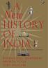 A NEW HISTORY OF INDIA: From Its Origins to the Twenty-First Century