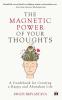 The Magnetic Power of Your Thoughts A Guidebook for Creating a Happy and Abundant Life